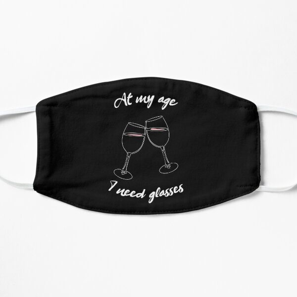 At my age I need glasses - Funny Gifts for women Flat Mask