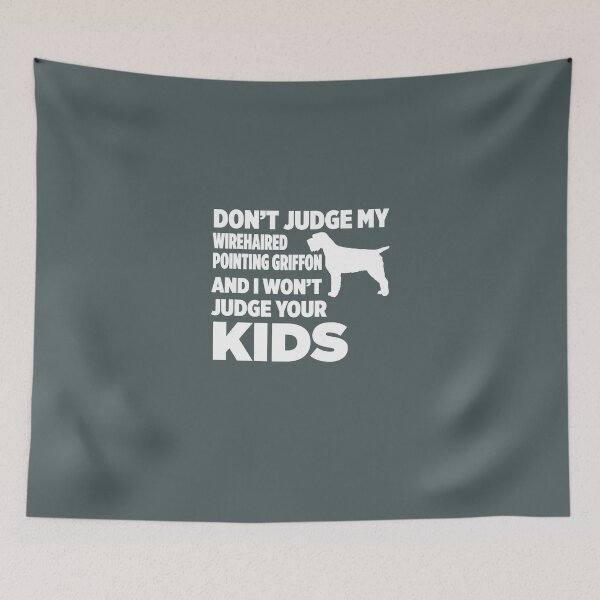 Item preview, Don't Judge Wirehaired Pointing Griffon & I Won't Judge Your Kids designed and sold by AlwaysAwesome.