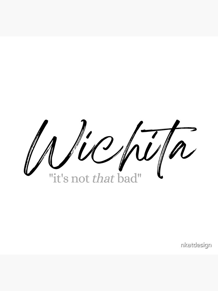 wichita-it-s-not-that-bad-poster-for-sale-by-nkatdesign-redbubble