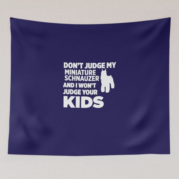 Item preview, Don't Judge My Miniature Schnauzer & I Won't Judge Your Kids designed and sold by AlwaysAwesome.