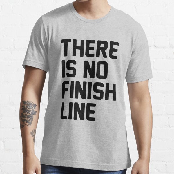 There is no finish line Essential T-Shirt