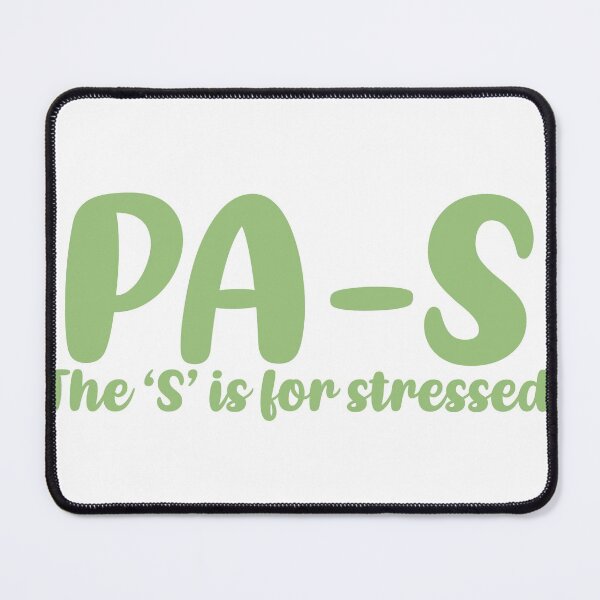 Item preview, PA-S, stressed. Physician Assistant student designed and sold by Sarahgranchelli.