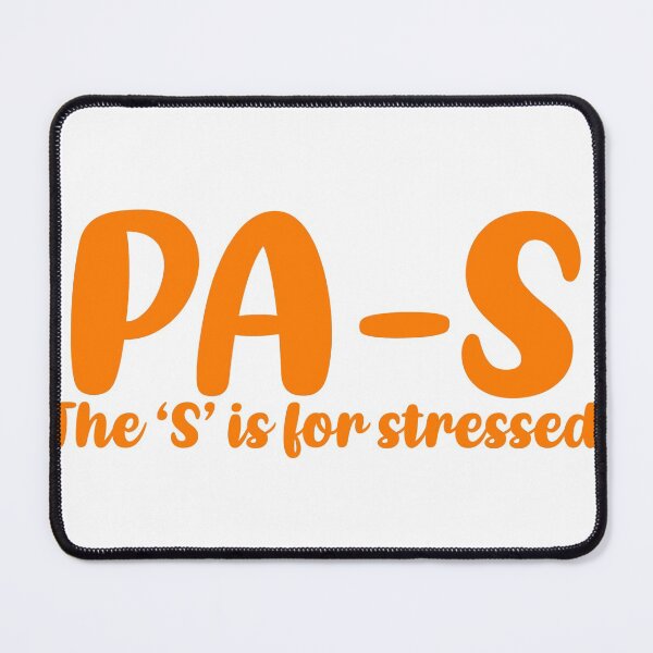 Item preview, PA-S, stressed. Physician Assistant student designed and sold by Sarahgranchelli.