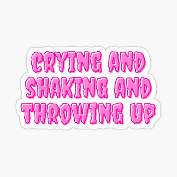 Crying And Shaking And Throwing Up Sticker For Sale By Daphhne