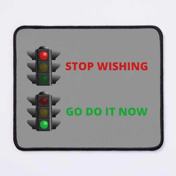Item preview, Stop Wishing - Go Do It Now designed and sold by JoesCornerStore.