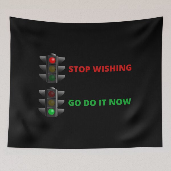 Item preview, Stop Wishing - Go Do It Now designed and sold by JoesCornerStore.