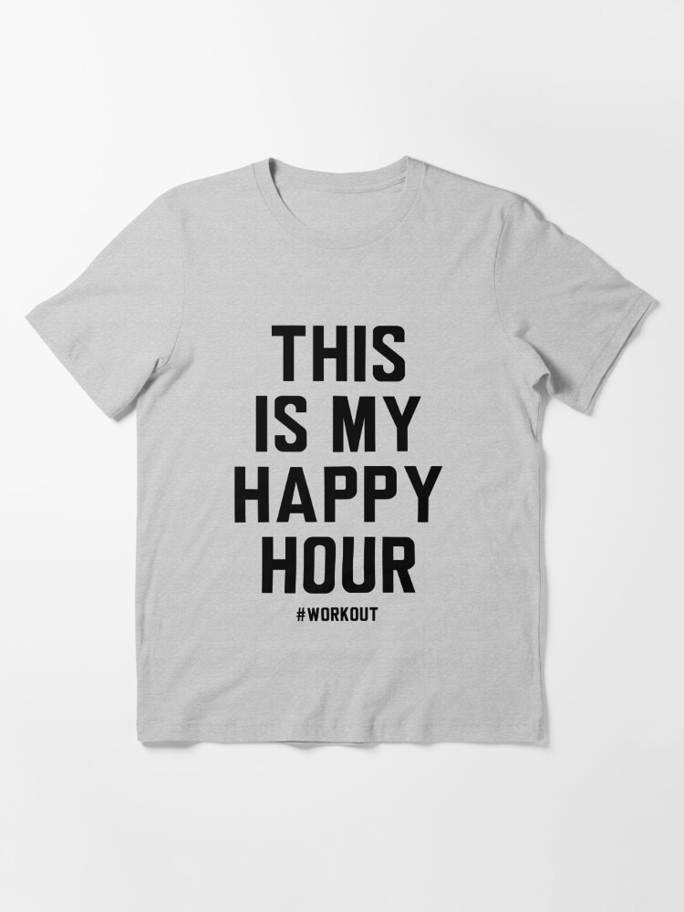 This Is My Happy Hour Funny #workout Shirt For Men and Women T Shirt