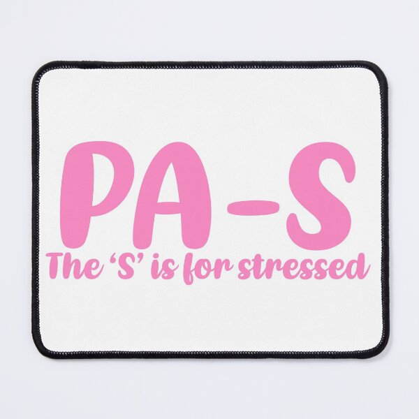 Item preview, PA-S, stressed. Physician Assistant student designed and sold by Sarahgranchelli.