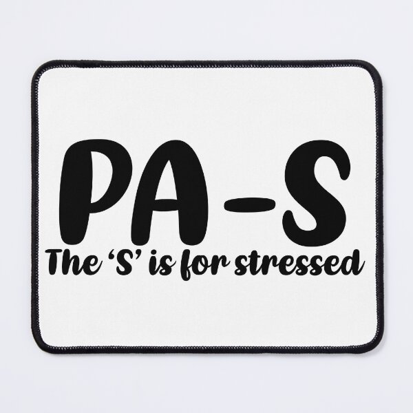 Item preview, PA-S, stressed. Physician Assistant student designed and sold by Sarahgranchelli.