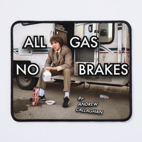 Item preview, All Gas No Brakes, Andrew Callaghan designed and sold by Sod0ku.