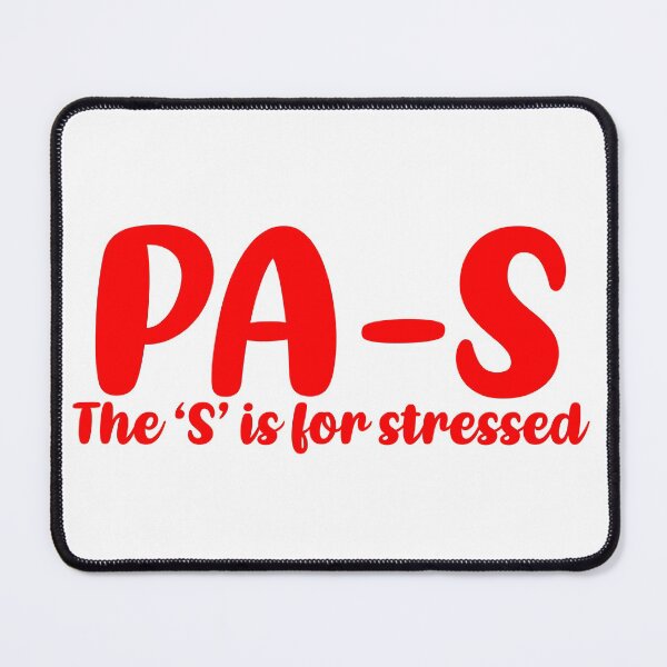 Item preview, PA-S, stressed. Physician Assistant student designed and sold by Sarahgranchelli.