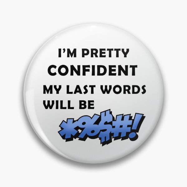 Item preview, I'm Pretty Confident My Last Words Will Be designed and sold by sweet6dreams.