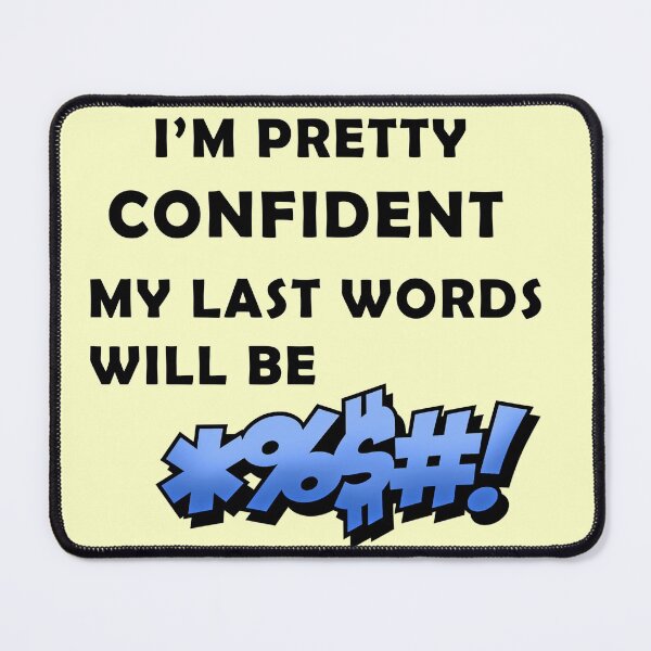 Item preview, I'm Pretty Confident My Last Words Will Be designed and sold by sweet6dreams.
