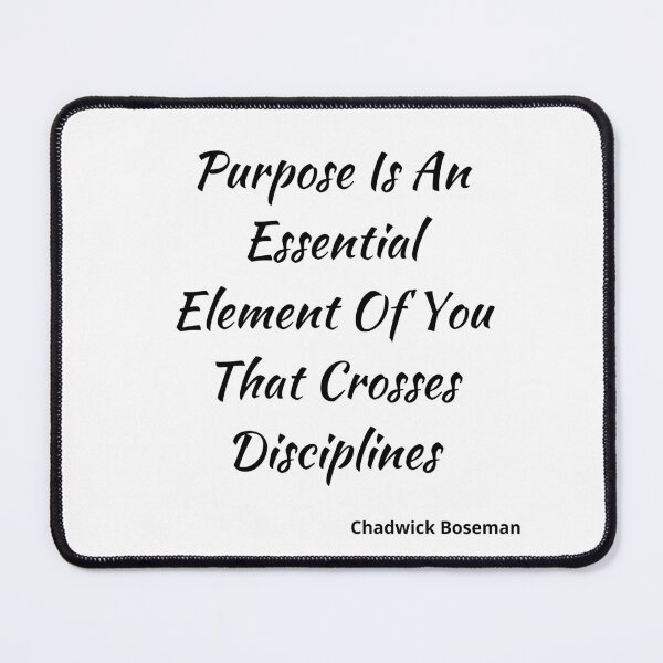 Item preview, Chadwick Boseman-Purpose Is An Essential Element Of You That Crosses Disciplines-Black Text designed and sold by Trendi61.