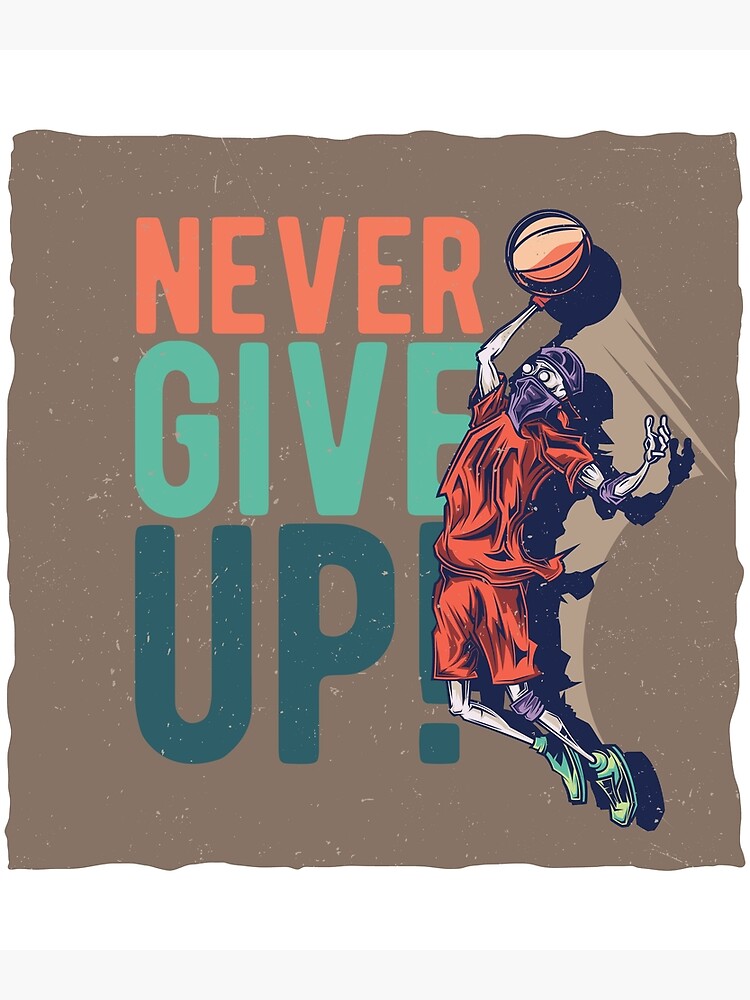 "Never Give Up Basketball Quotes" Poster for Sale by Phixmart Redbubble