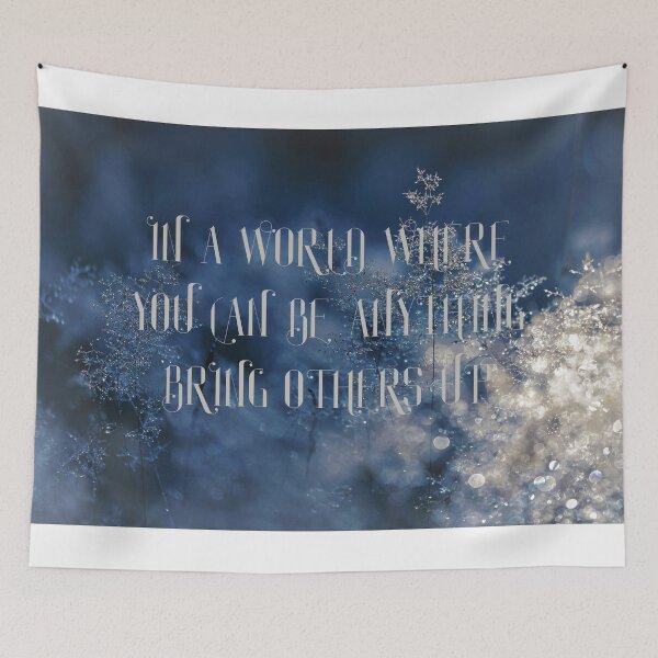 Item preview, In A World Where You Can Be Anything Bring Others Up - Snowy, cold, blue, and white beautiful, peaceful photo! designed and sold by DreamTheSpirit.