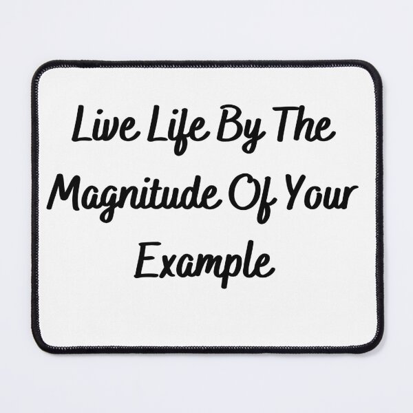Item preview, Live Life By The Magnitude Of Your Example-Black Text designed and sold by Trendi61.