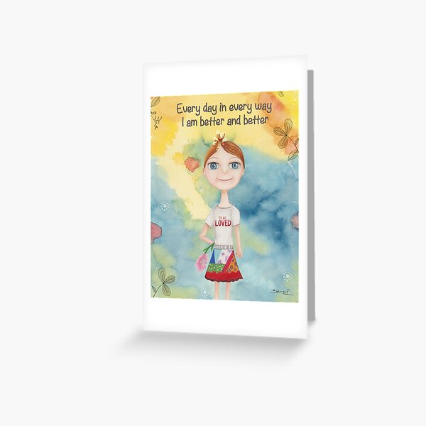Everday in everyway I am better and better Greeting Card