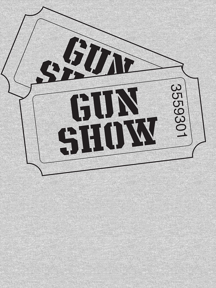 tickets to the gun show t shirt