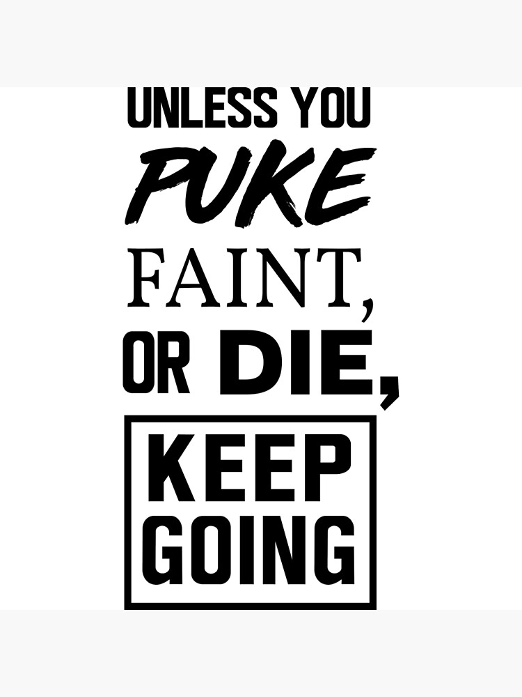 Unless You Puke Faint Or Die KEEP GOING Funny workout Cross Fit Long Sleeve Tee