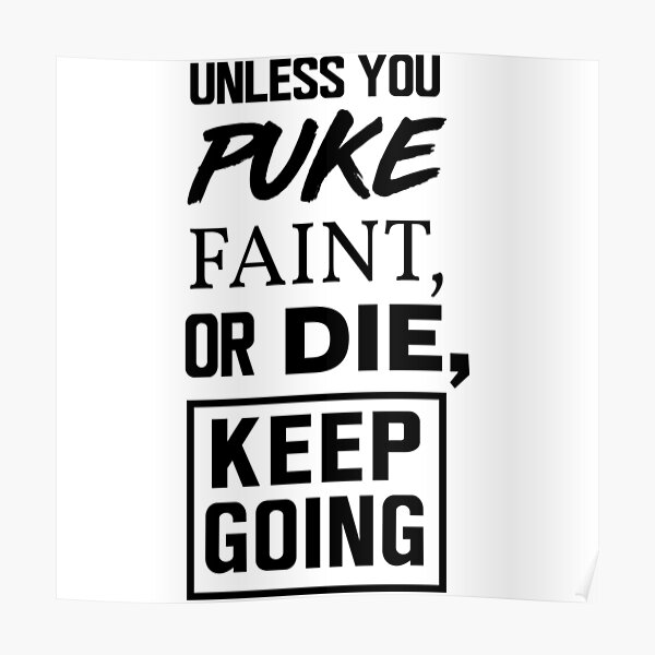 Unless you puke, faint, or die, keep going Poster