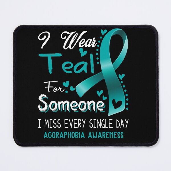 Item preview, I Wear Teal For Someone I Miss Every Single Day Agoraphobia Awareness designed and sold by hvoid41.