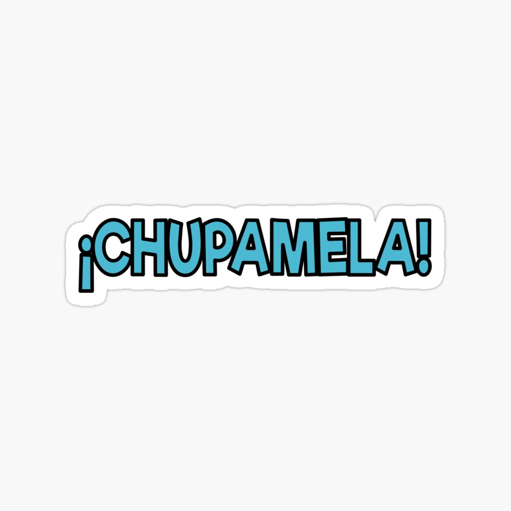 Chupamela Funny Spanish Phrase