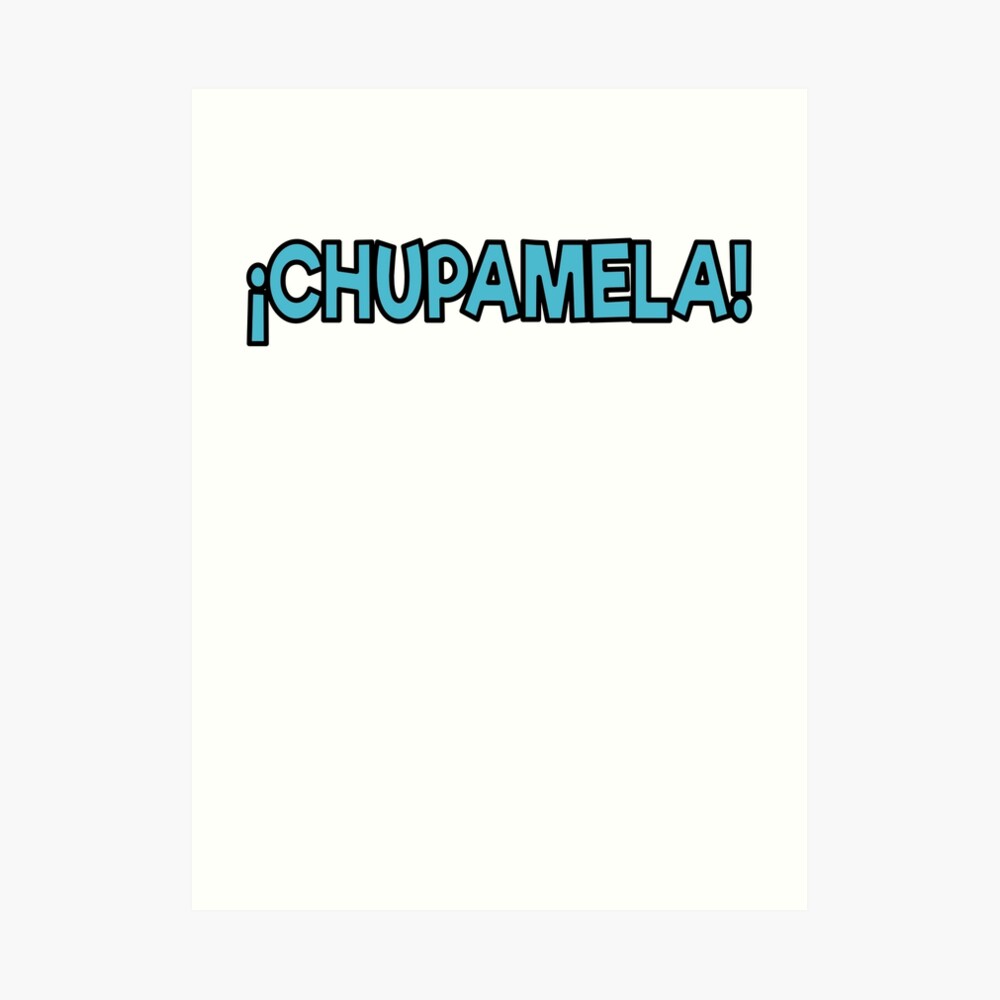 Chupamela Funny Spanish Phrase