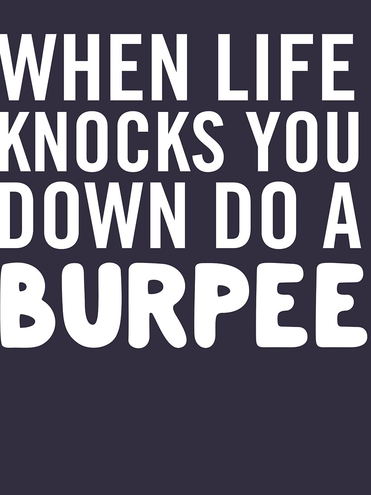 "When life knocks you down do a burpee" Tshirt by workout Redbubble