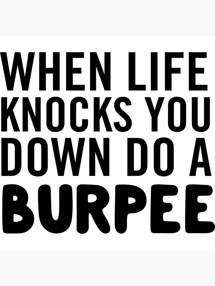 "When life knocks you down do a burpee" Poster for Sale by workout