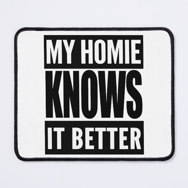 Item preview, My Homie Knows It Better designed and sold by TeesForTheWorld.