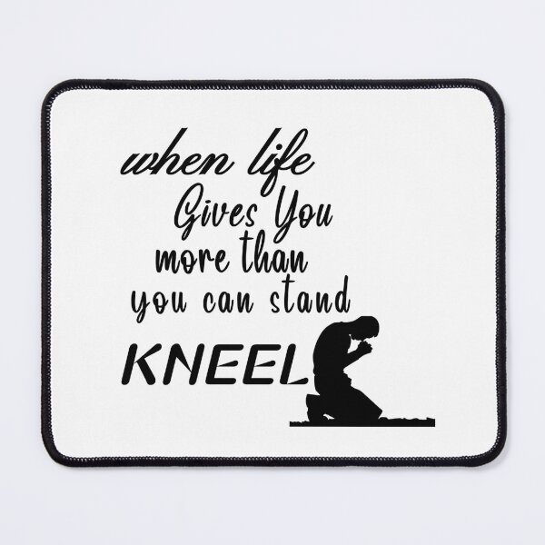 Item preview, When Life Gives You More Than You Can Stand, Kneel great motivation gift religion statement designed and sold by Havic Tees.