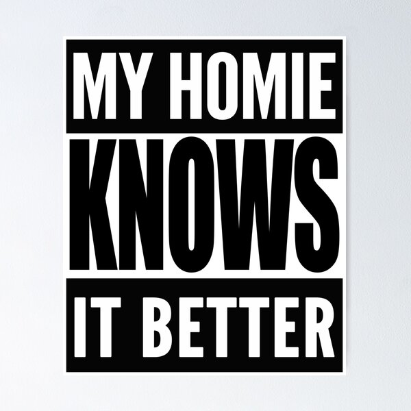 Item preview, My Homie Knows It Better designed and sold by TeesForTheWorld.