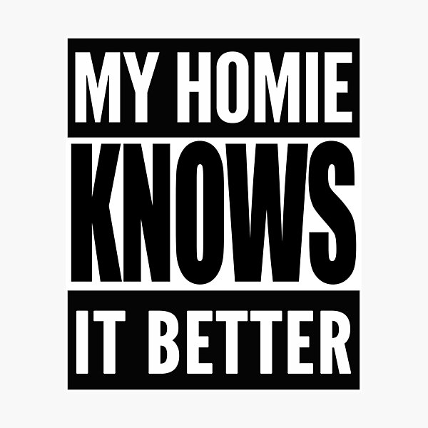 Item preview, My Homie Knows It Better designed and sold by TeesForTheWorld.