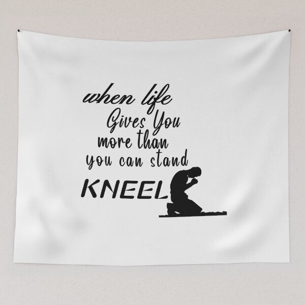 Item preview,  When Life Gives You More Than You Can Stand, Kneel  great motivation gift religion statement designed and sold by Havic  Tees.