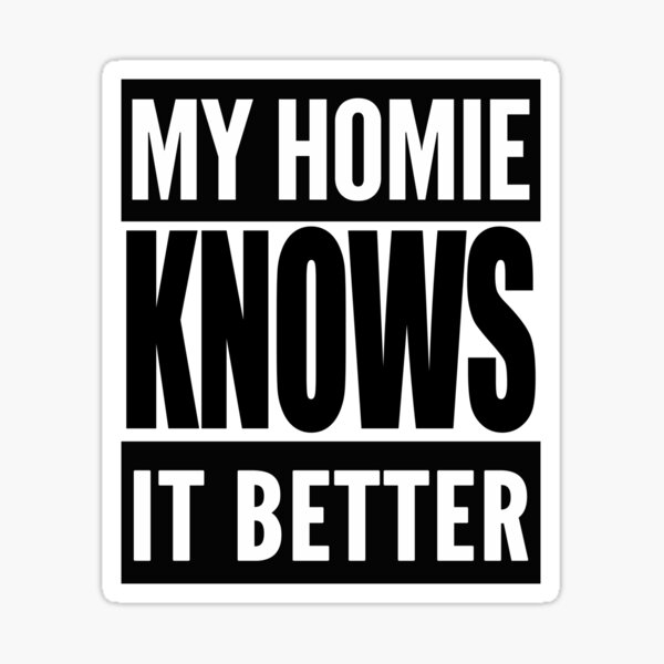 Item preview, My Homie Knows It Better designed and sold by TeesForTheWorld.