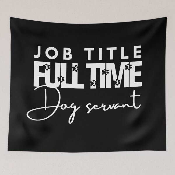 Item preview, Full Time Dog Servant designed and sold by LiToDesignCo.