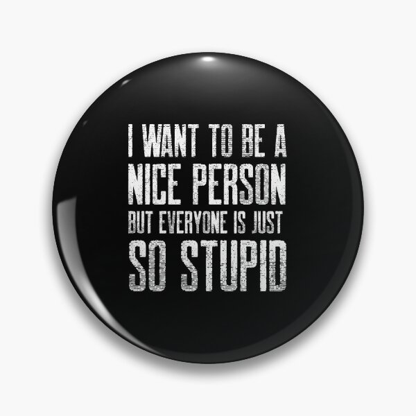 Item preview, I Want To Be A Nice Person But Everyone Is Just So Stupid - funny designed and sold by narilex.