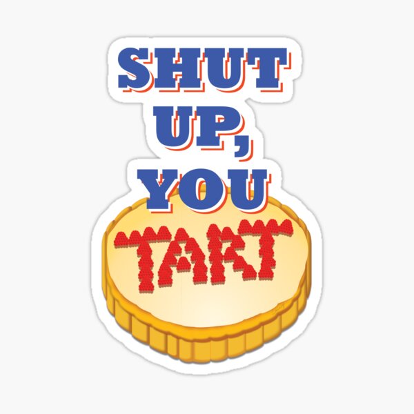 shut-up-you-tart-ofah-tart-cake-sticker-for-sale-by