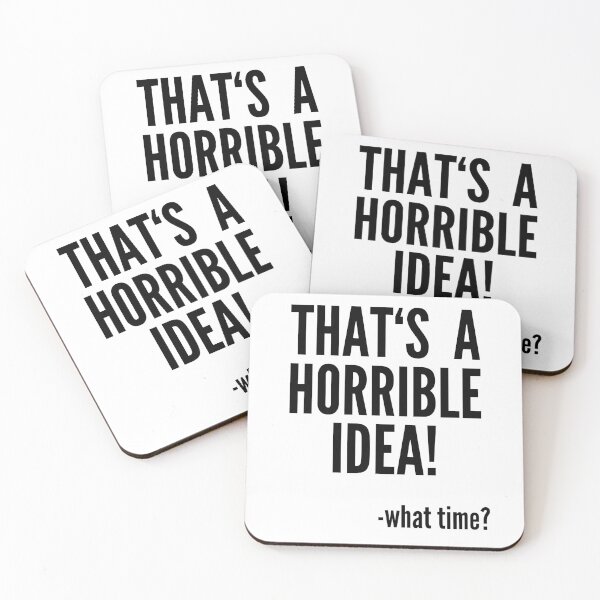 Item preview, That's A Horrible Idea - What Time? designed and sold by Club7Studios.