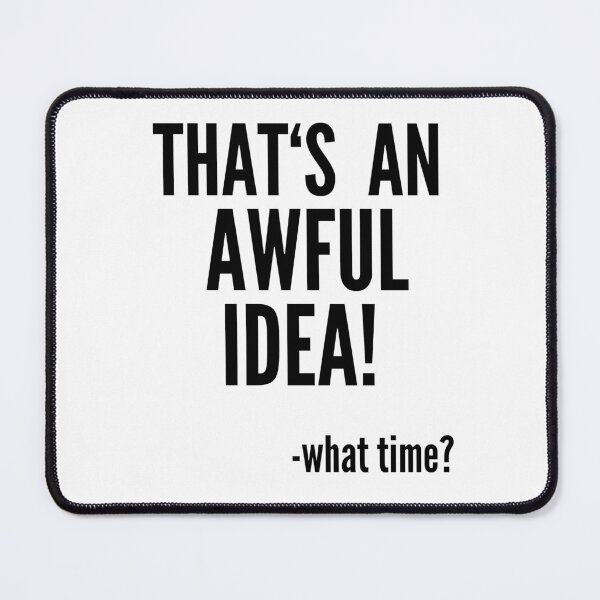 Item preview, That's An Awful Idea - What Time? designed and sold by Club7Studios.