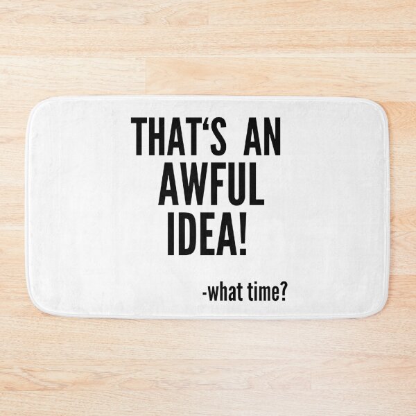 Item preview, That's An Awful Idea - What Time? designed and sold by Club7Studios.