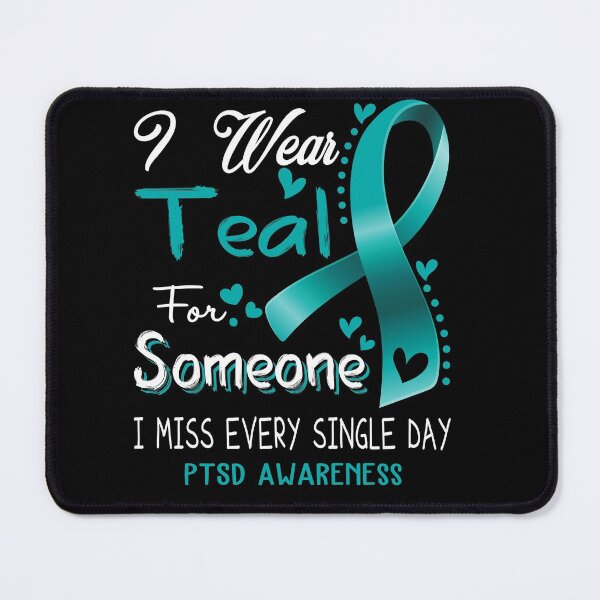Item preview, I Wear Teal For Someone I Miss Every Single Day PTSD Awareness designed and sold by hvoid41.