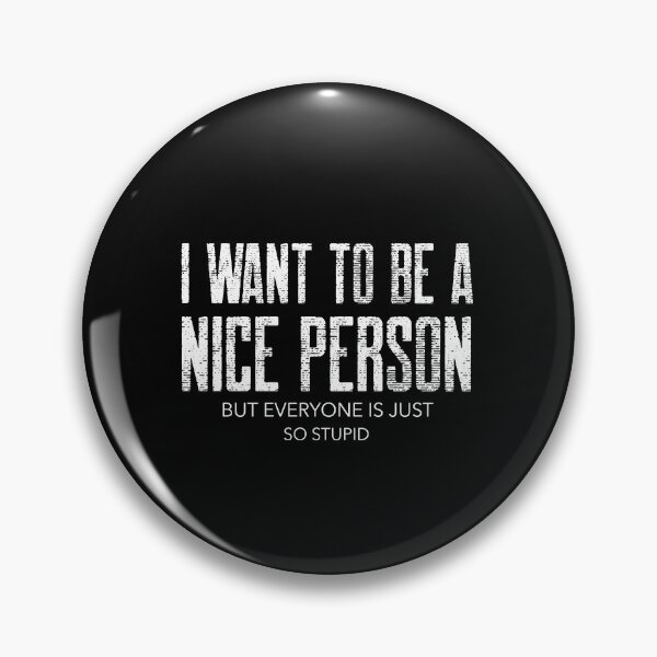 Item preview, I Want To Be A Nice Person But Everyone Is Just So Stupid - funny designed and sold by narilex.