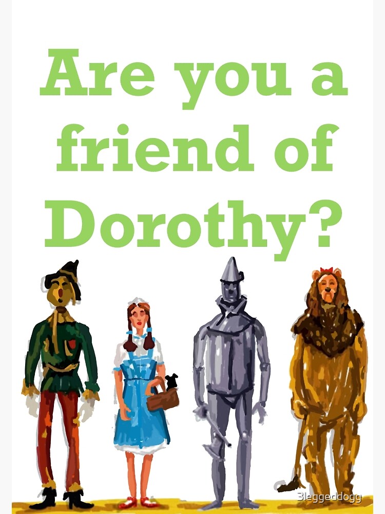 "Are you a friend of Dorothy?" Poster for Sale by 3leggeddogg Redbubble