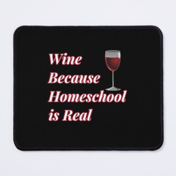 Item preview, Wine Because Homeschool is Real designed and sold by Atkisson.