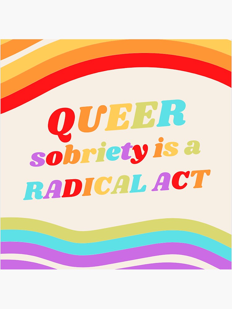 "Queer Sobriety is a Radical Act Rainbow" Sticker for Sale by