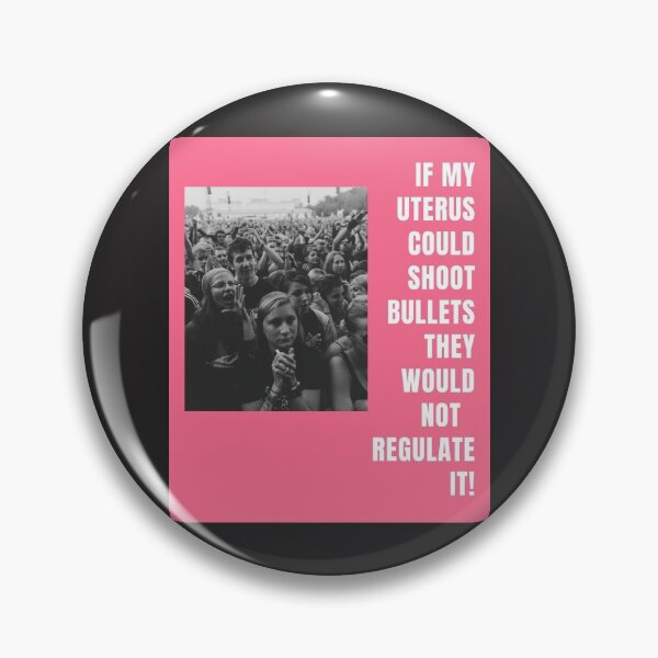 Item preview, If My Uterus Could Shoot Bullets They Would Not Regulate It! design by Sydney C designed and sold by Sydney Cicourel.