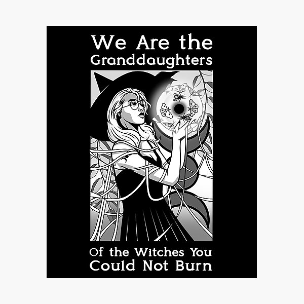 Item preview, We Are the Granddaughters of the Witches You Could Not Burn designed and sold by OutcastBrain.
