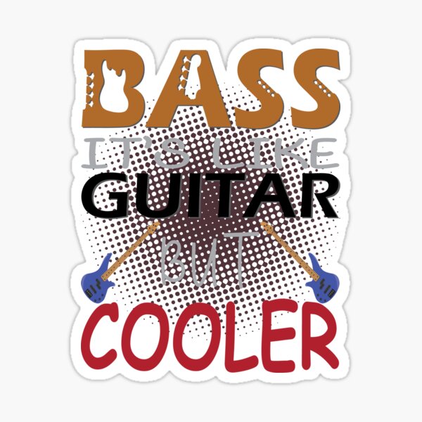 Bass Its Like Guitar But Way Cooler Bass Player Guitarist Bassist Essential Bass Groove Bass 6112